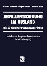 ABFALLENTSORGUNG IM AUSLAND;DIE EG-ABFALLVERBRINGUNGSVERORDNUNG LEITFADEN FUR DIE GRENZUBERSCHREITENDE ABFALLVERBRINGUNG