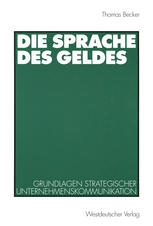 Die Sprache des Geldes : Grundlagen strategischer Unternehmenskommunikation