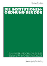 Die Institutionenordnung der DDR Zur Widersprüchlichkeit des Berufs im Staatssozialismus