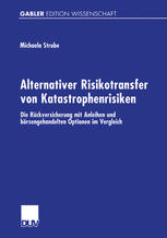 Alternativer Risikotransfer von Katastrophenrisiken Die Rückversicherung mit Anleihen und börsengehandelten Optionen im Vergleich