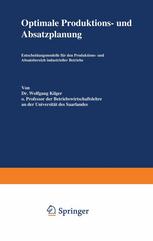 Optimale Produktions- und Absatzplanung : Entscheidungsmodelle für den Produktions- und Absatzbereich industrieller Betriebe.