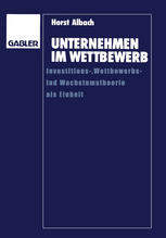 Unternehmen im Wettbewerb Investitions-, Wettbewerbs- und Wachstumstheorie als Einheit