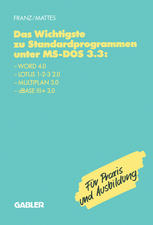 Das Wichtigste zu Standardprogrammen unter MS-DOS 3.3 Word 4.0, Lotus 1-2-3 2.0, Multiplan 3.0, dBase III+ 3.0