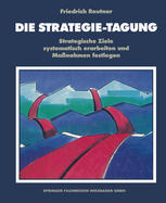 Die Strategie-Tagung : Strategische Ziele systematisch erarbeiten und Maßnahmen festlegen