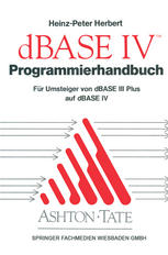 Programmierhandbuch zu dBASE IV : Für Umsteiger von dBASE III PLUS auf dBASE IV