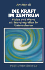 Die Kraft im Zentrum : Vision und Werte als Energiequellen im Unternehmen