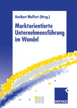 Marktorientierte Unternehmensführung im Wandel : Retrospektive und Perspektiven des Marketing