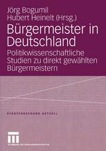 Bürgermeister in Deutschland : politikwissenschaftliche Studien zu direkt gewählten Bürgermeistern