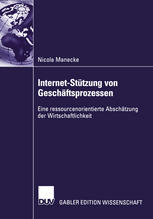 Internet-Stützung von Geschäftsprozessen : Eine ressourcenorientierte Abschätzung der Wirtschaftlichkeit