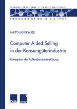 Computer Aided Selling in der Konsumgüterindustrie Konzeption der Außendienstunterstützung