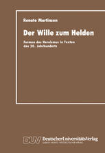 Der Wille zum Helden Formen des Heroismus in Texten des 20. Jahrhunderts