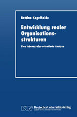 Entwicklung realer Organisationsstrukturen : Eine lebenszyklus-orientierte Analyse