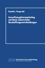 Investitonsgütermarketing auf Basis industrieller Beschaffungsentscheidungen Entscheidungsprozesse beim Kauf von Industrieanlagen