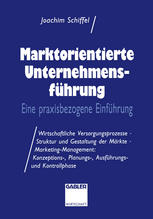 Marktorientierte Unternehmens-führung : Eine praxisbezogene Einführung ; Wirtschaftliche Versorgungsprozesse · Struktur und Gestaltung der Märkte · Marketing-Management: Konzeptions-, Planungs-, Ausführungs-und Kontrollphase