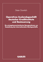 Operatives Auslandsgeschäft deutscher Kreditinstitute und Besteuerung Ein ertragsteuerorientierter Bezugsrahmen zur Gestaltung des internationalen Bankgeschäfts. Analyse und empirische Überprüfung bezogen auf den Bankplatz London