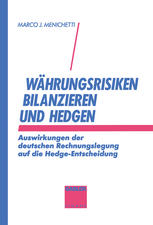 Währungsrisiken bilanzieren und hedgen : Auswirkungen der deutschen Rechnungslegung auf die Hedge-Entscheidung