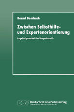 Zwischen Selbsthilfe- und Expertenorientierung Angehörigenarbeit im Drogenbereich