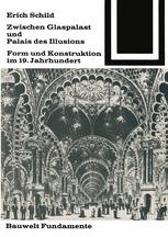 Zwischen Glaspalast und Palais des Illusions Form und Konstruktion im 19. Jahrhundert