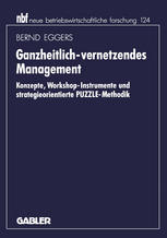 Ganzheitlich-vernetzendes Management : Konzepte, Workshop-Instrumente und strategieorientierte PUZZLE-Methodik