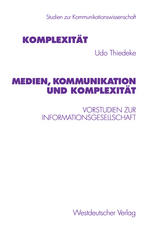 Medien, Kommunikation und Komplexität : Vorstudien zur Informationsgesellschaft