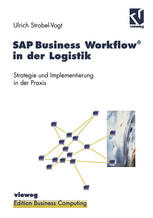 SAP BUSINESS WORKFLOW IN DER LOGISTIK;STRATEGIE UND IMPLEMENTIERUNG IN DER PRAXIS