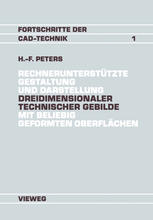 Rechnerunterstützte Gestaltung und Darstellung Dreidimensionaler technischer Gebilde mit beliebig geformten Oberflächen Ein Beitrag zur Entwicklung von CAD-Systemen