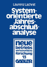 Systemorientierte Jahresabschlußanalyse Weiterentwicklung der externen Jahresabschlußanalyse mit Kennzahlensystemen, EDV und mathematisch-statistischen Methoden