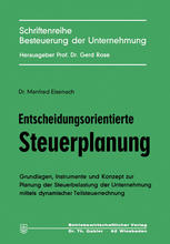 Entscheidungsorientierte Steuerplanung : Grundlagen, Instrumente und Konzept zur Planung der Steuerbelastung der Unternehmung mittels dynamischer Teilsteuerrechnung