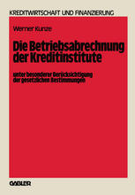 Die Betriebsabrechnung der Kreditinstitute unter besonderer Berücksichtigung der gesetzlichen Bestimmungen