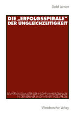 Die 'Erfolgsspirale' der Ungleichzeitigkeit : Bewertungsmuster der NSDAP-Wahlergebnisse in der Berliner und Wiener Tagespresse