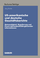 US-amerikanische und deutsche Geschäftsberichte Notwendigkeit, Regulierung und Praxis jahresabschlußergänzender Informationen