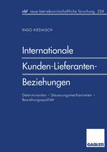 Internationale Kunden-Lieferanten-Beziehungen : Determinanten - Steuerungsmechanismen - Beziehungsqualität