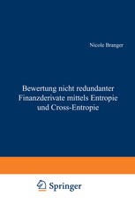 Bewertung nicht redundanter Finanzderivate mittels Entropie und Cross-Entropie