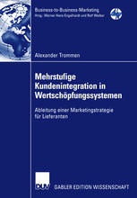 Mehrstufige Kundenintegration in Wertschöpfungssystemen Ableitung einer Marketingstrategie für Lieferanten