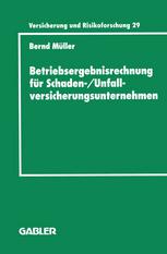 Betriebsergebnisrechnung für Schaden-/Unfallversicherungsunternehmen : Entwicklung einer internen Rechnung zur Regelung des wirtschaftlichen Erfolgs im Versicherungskonzern