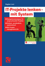 IT-Projekte Lenken -- Mit System : Navigationskompass Für Anspruchsvolle Projekte -- Einfach, Verständlich, Systematisch -- Mit Projektmanagement-Uhr.