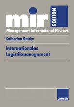 Internationales Logistikmanagement : Strategische Entwicklung und organisatorische Gestaltung der Logistik transnationaler Produktionsnetzwerke