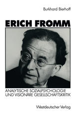 Erich Fromm Analytische Sozialpsychologie und visionäre Gesellschaftskritik