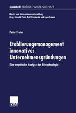 Etablierungsmanagement innovativer Unternehmensgründungen Eine empirische Analyse der Biotechnologie