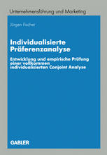 Individualisierte Präferenzanalyse Entwicklung und empirische Prüfung einer vollkommen individualisierten Conjoint Analyse