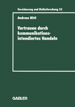 Vertrauen durch kommunikationsintendiertes Handeln Eine grundlagentheoretische Diskussion in der Betriebswirtschaftslehre mit Gestaltungsempfehlungen für die Versicherungswirtschaft