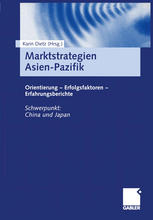 Marktstrategien Asien-Pazifik Orientierung -- Erfolgsfaktoren -- Erfahrungsberichte