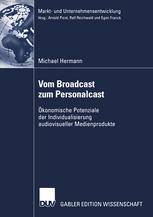 Vom Broadcast zum Personalcast Ökonomische Potenziale der Individualisierung audiovisueller Medienprodukte