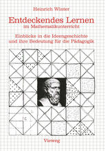 Entdeckendes Lernen im Mathematikunterricht Einblicke in die Ideengeschichte und ihre Bedeutung für die Pädagogik