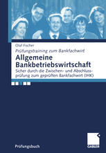 Allgemeine Bankbetriebswirtschaft Sicher durch die Zwischen- und Abschlussprüfung zum geprüften Bankfachwirt (IHK)