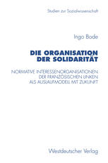 Die Organisation der Solidarität : Normative Interessenorganisationen der französischen Linken als Auslaufmodell mit Zukunft