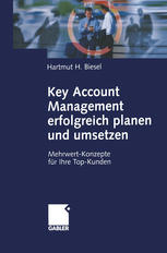 Key Account Management erfolgreich planen und umsetzen Mehrwert-Konzepte für Ihre Top-Kunden