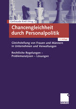 Chancengleichheit Durch Personalpolitik : Gleichstellung Von Frauen und Männern in Unternehmen und Verwaltungen. Rechtliche Regelungen - Problemanalysen - Lösungen.