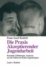 DIE PRAXIS AKZEPTIERENDER JUGENDARBEIT;KONZEPTEERFAHRUNGEN - ANALYSEN AUS DER ARBEIT MIT RECHTEN JUGENDCLIQUEN