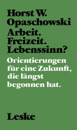 ARBEIT. FREIZEIT. LEBENSSINN?;ORIENTIERUNGEN FUR EINE ZUKUNFT, DIE LANGST BEGONNEN HAT